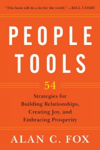 People Tools: 54 Strategies for Building Relationships, Creating Joy, and Embracing Prosperity - Alan Fox