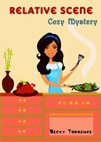 Cozy Mystery: Relative Scence (Women Sleuths Murder Mystery Short Stories) (Cozy Mystery, Death,Detective) - Becky Torrence