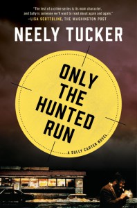 Only the Hunted Run: A Sully Carter Novel - Neely Tucker