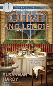 Olive and Let Die (A Greek to Me Mystery) - Susannah Hardy