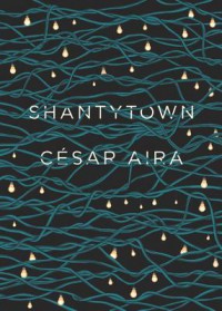 Shantytown - César Aira, Chris Andrews