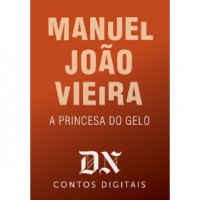 A Princesa Do Gelo (DN Contos Digitais, #26) - Manuel João Vieira