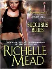 Succubus Blues  - Richelle Mead