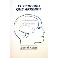 El Cerebro que Aprende: La Neuropsicología del Aprendizaje - Luis H. Colón