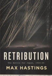 Retribution: The Battle for Japan, 1944-45 - Max Hastings