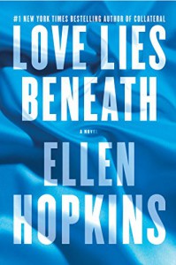 Love Lies Beneath: A Novel - Ellen Hopkins