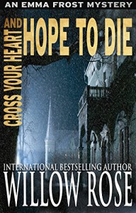 Cross Your Heart and Hope to Die (Emma Frost Book 4) - Willow Rose