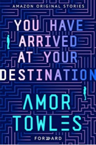 You Have Arrived at Your Destination - Amor Towles