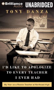 I'd Like to Apologize to Every Teacher I Ever Had: My Year as a Rookie Teacher at Northeast High - Tony Danza