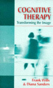 Cognitive Therapy: Transforming The Image - Frank Wills, Diana J Sanders
