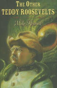 The Other Teddy Roosevelts - Mike Resnick