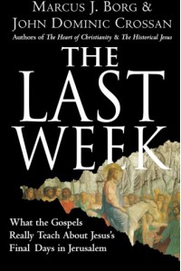 The Last Week: What the Gospels Really Teach About Jesus's Final Days in Jerusalem - Marcus J. Borg, John Dominic Crossan