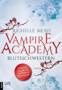 Vampire Academy - Blutsschwestern: Jubiläumsausgabe mit 4 brandneuen Bonus-Storys (Vampire-Academy-Reihe) - Richelle Mead, Michaela Link