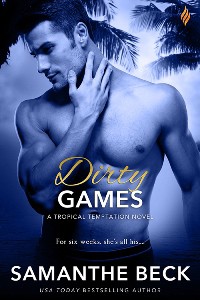 Dirty Games (Tropical Temptation Book 4) - Samanthe Beck