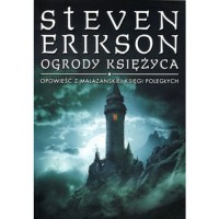 Ogrody Księżyca (Malazańska Księga Poległych, #1) - Steven Erikson