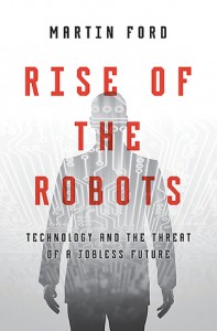 Rise of the Robots: Technology and the Threat of a Jobless Future - Martin Ford