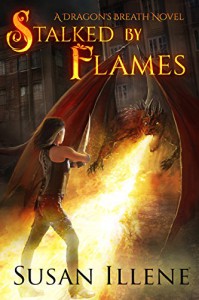 Stalked by Flames: Book 1 (Dragon's Breath Series) - Susan Illene