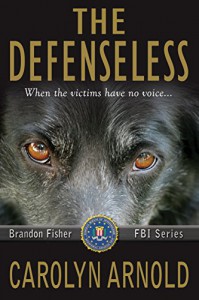 The Defenseless (Brandon Fisher FBI Series Book 3) - Carolyn Arnold, Lisa Dawn Martinez
