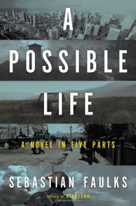 A Possible Life: A Novel in Five Love Stories - Sebastian Faulks