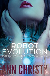 Robot Evolution: Perfect Partners, Inc. Vols 1-5 - Ann Christy