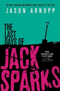 The Last Days of Jack Sparks - Jason Arnopp