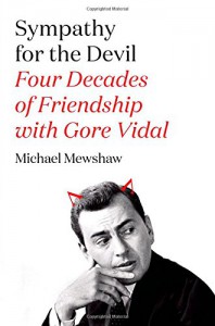 Sympathy for the Devil: Four Decades of Friendship with Gore Vidal - Michael Mewshaw