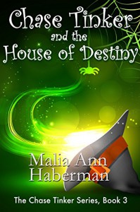 Chase Tinker and the House of Destiny (The Chase Tinker Series, Book 3) (Volume 3) - Malia Ann Haberman