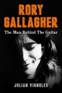 Rory Gallagher The Man Behind the Guitar - Julian Vignoles