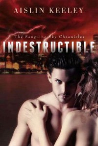 Indestructible (The Sanguine Sky Chronicles Book 1) - Aislin Keeley