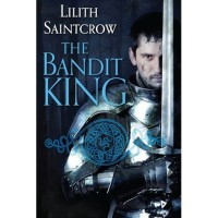 The Bandit King (Romances of Arquitaine, #2) - Lilith Saintcrow