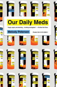 Our Daily Meds: How the Pharmaceutical Companies Transformed Themselves into Slick Marketing Machines and Hooked the Nation on Prescription Drugs - Melody Petersen