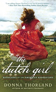 The Dutch Girl: Renegades of the American Revolution - Donna Thorland