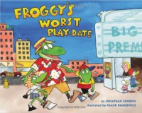 Froggy's Worst Playdate - Jonathan London, Frank Remkiewicz