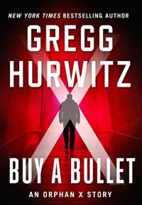 Buy a Bullet: An Orphan X Short Story (Evan Smoak) - Gregg Hurwitz