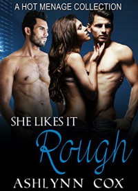 MENAGE: She Likes It Rough (A THREESOMES MENAGE COLLECTION) (MMF, BBW, ROMANCE Book 1) - Ashylnn Cox