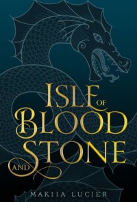 Isle of Blood and Stone - Makiia Lucier
