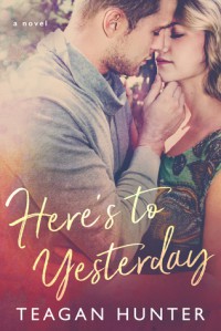 Here's to Yesterday - Teagan Hunter