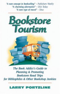 Bookstore Tourism: The Book Addict's Guide to Planning & Promoting Bookstore Road Trips for Bibliophiles & Other Bookshop Junkies - Larry Portzline