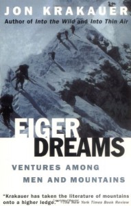 Eiger Dreams: Ventures Among Men and Mountains - Jon Krakauer