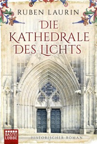 Die Kathedrale des Lichts: Historischer Roman - Ruben Laurin