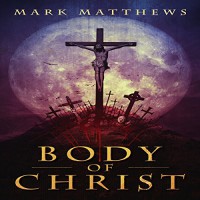 Body of Christ - Mark  Matthews, Rick Gregory