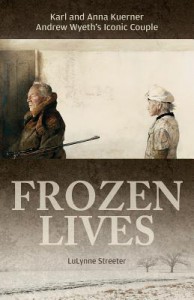 Frozen Lives: Karl and Anna Kuerner, Andrew Wyeth's Iconic Couple - LuLynne Streeter