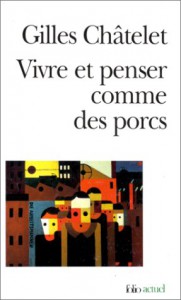 Vivre et penser comme des porcs: De l'incitation à l'envie et à l'ennui dans les démocraties-marchés - Gilles Châtelet