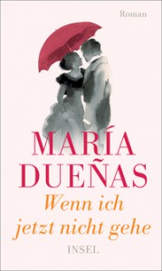 Wenn ich jetzt nicht gehe: Roman - María Dueñas, Petra Zickmann