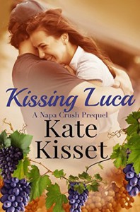 Kissing Luca: Napa Crush Prequel  (Wine Country Romance Series) - Kate Kisset