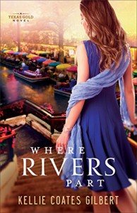 Where Rivers Part: A Texas Gold Novel (Texas Gold Collection) - Kellie Coates Gilbert