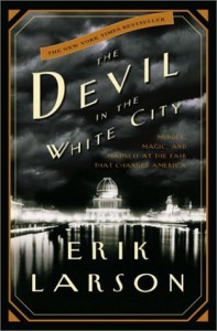 The Devil in the White City: Murder, Magic, and Madness at the Fair That Changed America - Erik Larson