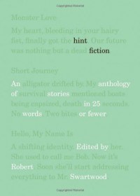 Hint Fiction: An Anthology of Stories in 25 Words or Fewer - Robert Swartwood, Kathleen Ryan, Donora Hillard, Mercedes M. Yardley, Barry Napier, Jeremy D. Brooks, Tara Deal, Jane Hammons, Randall Brown, Val Gryphin, Madeline Mora-Summonte, Sophie Playle