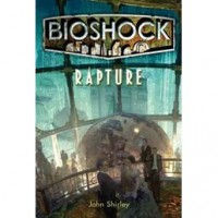 BioShock: Rapture - John Shirley,  Ken Levine