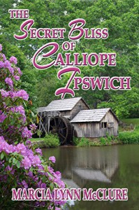 The Secret Bliss of Calliope Ipswich (Three Little Girls Dressed in Blue Book 2) - Marcia Lynn McClure